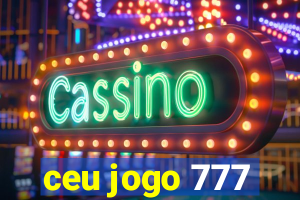 ceu jogo 777